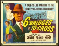 1c278 6 BRIDGES TO CROSS signed style B 1/2sheet '55 by Tony Curtis, the $2,500,000 Boston robbery!
