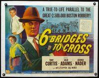 3h305 6 BRIDGES TO CROSS style B half-sheet '55 Tony Curtis in the great $2,500,000 Boston robbery!