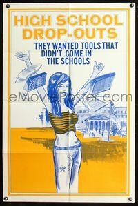 6y341 HIGH SCHOOL DROP-OUTS 1sh '70s teen sex, artwork of student throwing books in the air!
