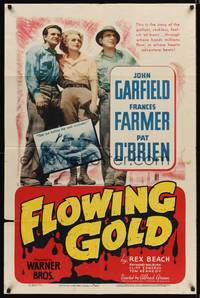 9d304 FLOWING GOLD 1sh '40 John Garfield, Frances Farmer, & Pat O'Brien are oil bums!