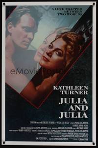 1v328 JULIA & JULIA 1sh '88 Kathleen Turner, Sting, a love trapped between two worlds!