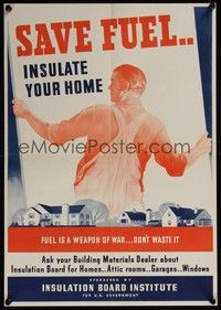 3y057 SAVE FUEL...INSULATE YOUR HOME war poster '40s WWII, fuel is a weapon, don't waste it!