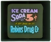 6b184 ICE CREAM SODA glass slide '20s get a 10 cent drink for 5 cents at Robins Drug Co.!