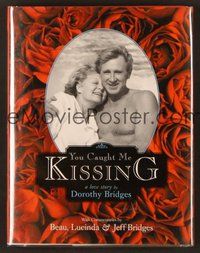 7j029 YOU CAUGHT ME KISSING signed book '05 by Jeff, Beau, Lucinda & Dorothy Bridges!