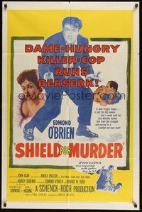 7r743 SHIELD FOR MURDER 1sh '54 Edmond O'Brien is a dame-hungry killer cop!