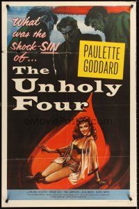 5f947 UNHOLY FOUR 1sh '54 sexiest half-dressed Paulette Goddard trapped in a web of intrigue!
