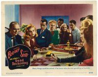 6x297 DEAD RECKONING LC #4 '47 Humphrey Bogart wonders why Lizabeth Scott gambles so much!