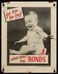 9w006 FOR HIM ... THE BEST SAVE NOW BUY BONDS 17x22 WWII war poster '40s photo of cute baby!