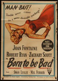 3y362 BORN TO BE BAD Aust 1sh '50 Nicholas Ray, sexiest art of baby-faced Joan Fontaine!