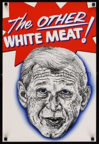 7x556 OTHER WHITE MEAT 16x24 political '00 wacky Robbie Conal street artwork of G.W. Bush!