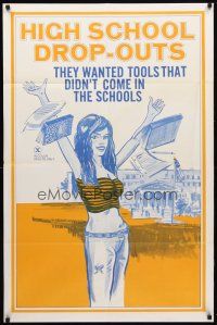 1w434 HIGH SCHOOL DROP-OUTS 1sh '70s teen sex, artwork of student throwing books in the air!