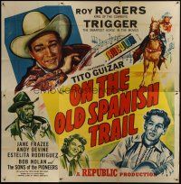 3z035 ON THE OLD SPANISH TRAIL 6sh '47 Roy Rogers & Trigger, Tito Guizar, Jane Frazee, Andy Devine