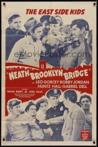 4x601 'NEATH BROOKLYN BRIDGE 1sh R49 East Side Kids Leo Gorcey & Huntz Hall with Noah Beery!