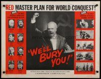 8b395 WE'LL BURY YOU 1/2sh '62 Cold War, Red Scare, Khrushchev, master plan for world conquest!