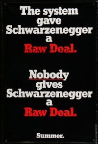 8c625 RAW DEAL teaser 1sh '86 he system gave Arnold Schwarzenegger a Raw Deal!
