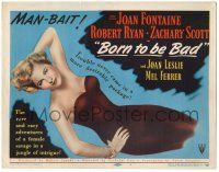 8p029 BORN TO BE BAD TC '50 Nicholas Ray, Robert Ryan, sexy bad girl Joan Fontaine!