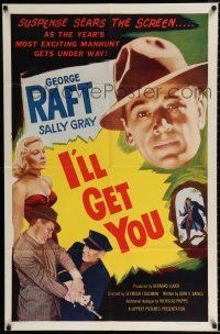 2t378 I'LL GET YOU 1sh '53 huge headshot of George Raft + sexy barely dressed Sally Gray!