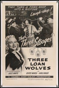 3p401 THREE LOAN WOLVES linen 1sh '46 great image of Three Stooges Moe, Larry & Curly in pawn shop!