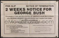 4z089 2 WEEKS NOTICE FOR GEORGE BUSH 17x27 political campaign '88 pink slip for the then V.P.!