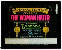 8m244 WOMAN HATER glass slide '15 a powerful Essanay dramatic feature in three parts!