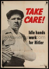 9x071 TAKE CARE IDLE HANDS WORK FOR HITLER 20x29 WWII war poster '42 WWII, safety first!