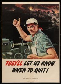 9x072 THEY'LL LET US KNOW WHEN TO QUIT 20x28 WWII war poster '44 Anderson art of factory worker!