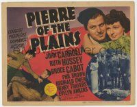 2f322 PIERRE OF THE PLAINS TC '42 John Carroll, Ruth Hussey, Bruce Cabot, lovers, fighters, action!