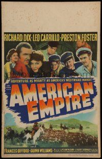 5p306 AMERICAN EMPIRE WC '42 Richard Dix, Leo Carrillo, an epic of America's march westward!