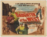 5w113 DAUGHTER OF THE WEST TC '49 a love story as powerful and exciting as the great West itself!