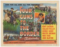 5w174 FOUR GUNS TO THE BORDER TC '54 Rory Calhoun, Colleen Miller, one for all & all for trouble!