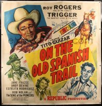 3a022 ON THE OLD SPANISH TRAIL linen 6sh '47 Roy Rogers & Trigger, Tito Guizar, Jane Frazee, Devine