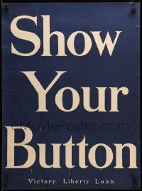3k113 SHOW YOUR BUTTON 21x27 WWI war poster '17 encouraging investment in Victory Liberty Loans!