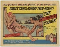 3x088 CARELESS YEARS TC '57 thrill-hungry teen-agers too much in love to think of tomorrow!