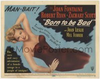 5b068 BORN TO BE BAD TC 1950 Nicholas Ray, sexy Joan Fontaine, trouble was never more desirable!
