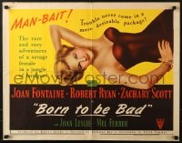 5t562 BORN TO BE BAD style B 1/2sh 1950 Nicholas Ray, sexiest art of baby-faced Joan Fontaine!