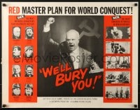 5t971 WE'LL BURY YOU 1/2sh 1962 Cold War, Red Scare, Khrushchev, master plan for world conquest!