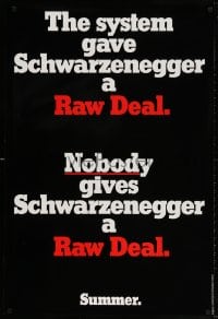 4g856 RAW DEAL teaser 1sh 1986 the system gave Arnold Schwarzenegger a Raw Deal, nobody does!