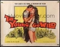 4y999 YOUNG GO WILD 1/2sh 1962 bad girls, Teenage Passions Run Riot! They live only for TODAY!
