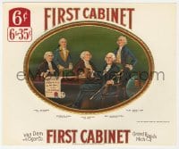 5d180 FIRST CABINET 7x8 cigar box label 1910 art of George Washington, John Adams & others!