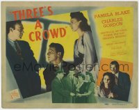 5w180 THREE'S A CROWD TC 1945 Lesley Selander, Pamela Blake, Charles Gordon, crime mystery!