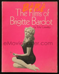 7x132 BEBE: THE FILMS OF BRIGITTE BARDOT softcover book 1977 biography of the French actress!