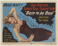 2m029 BORN TO BE BAD TC 1950 Nicholas Ray, sexy Joan Fontaine, trouble was never more desirable!