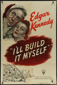 6f0990 I'LL BUILD IT MYSELF 1sh 1946 Edgar Kennedy learns he cannot fix his own home, ultra rare!