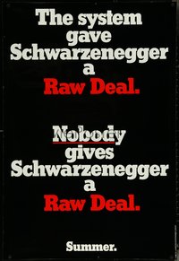 6k0869 RAW DEAL teaser 1sh 1986 the system gave Arnold Schwarzenegger a Raw Deal, nobody does!