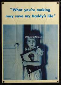 b020 WHAT YOU'RE MAKING MAY SAVE MY DADDY'S LIFE war poster '42