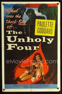 h759 UNHOLY FOUR one-sheet movie poster '54 sexiest half dressed Paulette Goddard!