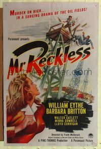 7d643 MR. RECKLESS style A 1sh '48 William Eythe, Barbara Britton, surging oil field drama!
