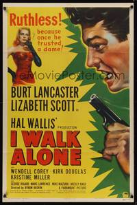 8w403 I WALK ALONE style A 1sh '48 Burt Lancaster is ruthless because he once trusted sexy Scott!