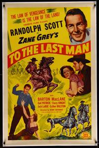 8x478 TO THE LAST MAN linen 1sh R50 Randolph Scott, from Zane Grey's story, To the Last Man!