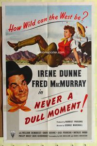 2h602 NEVER A DULL MOMENT 1sh '50 Irene Dunne, Fred MacMurray, how wild can the west be?